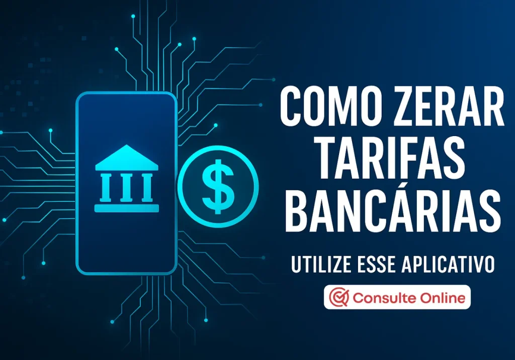 Como Zerar Tarifas Bancárias: Confira aplicativo sem Taxas - Consulte Online